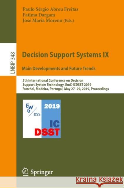 Decision Support Systems IX: Main Developments and Future Trends: 5th International Conference on Decision Support System Technology, Emc-Icdsst 2019, Freitas, Paulo Sérgio Abreu 9783030188184 Springer