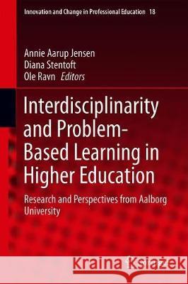 Interdisciplinarity and Problem-Based Learning in Higher Education: Research and Perspectives from Aalborg University Jensen, Annie Aarup 9783030188412