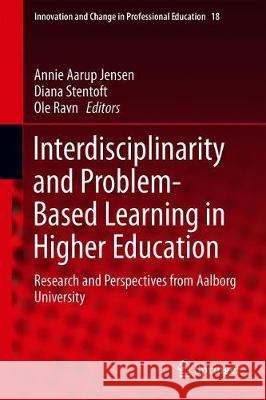 Interdisciplinarity and Problem-Based Learning in Higher Education: Research and Perspectives from Aalborg University Jensen, Annie Aarup 9783030188412 Springer