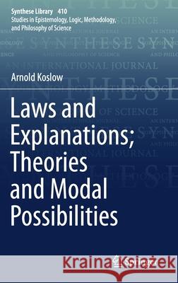 Laws and Explanations; Theories and Modal Possibilities Arnold Koslow 9783030188450 Springer