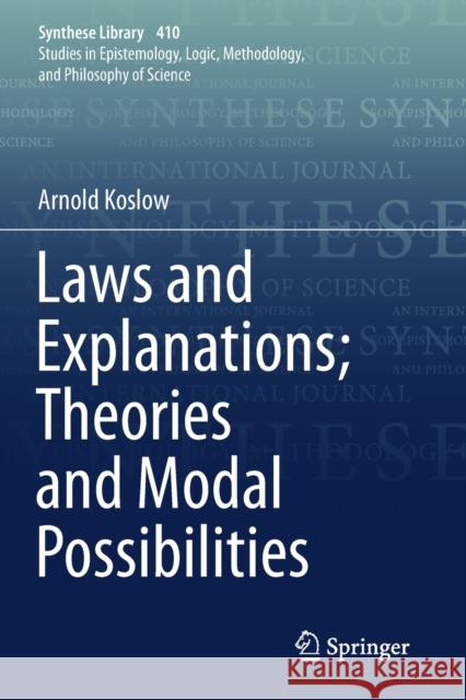 Laws and Explanations; Theories and Modal Possibilities Arnold Koslow 9783030188481 Springer