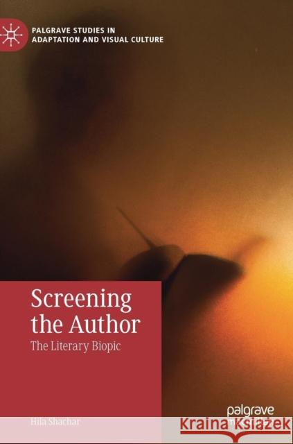 Screening the Author: The Literary Biopic Shachar, Hila 9783030188498 Palgrave MacMillan