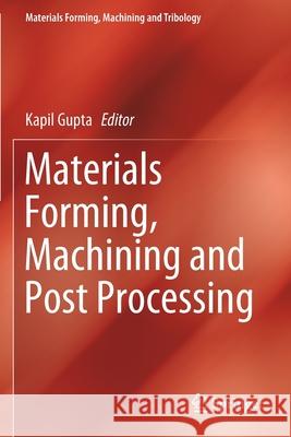 Materials Forming, Machining and Post Processing Kapil Gupta 9783030188566