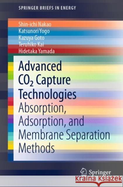 Advanced Co2 Capture Technologies: Absorption, Adsorption, and Membrane Separation Methods Nakao, Shin-Ichi 9783030188573 Springer