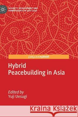 Hybrid Peacebuilding in Asia Yuji Uesugi 9783030188641