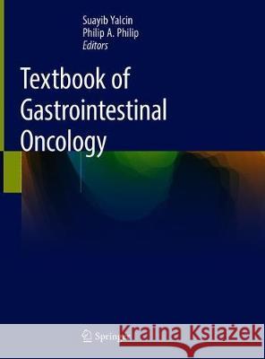 Textbook of Gastrointestinal Oncology Suayib Yalcin Philip Philip 9783030188887 Springer
