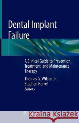 Dental Implant Failure: A Clinical Guide to Prevention, Treatment, and Maintenance Therapy Wilson Jr, Thomas G. 9783030188948 Springer