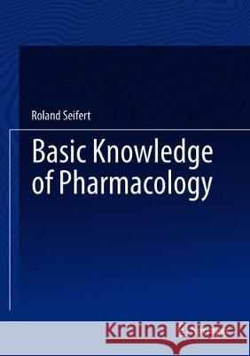 Basic Knowledge of Pharmacology Roland Seifert 9783030188986 Springer