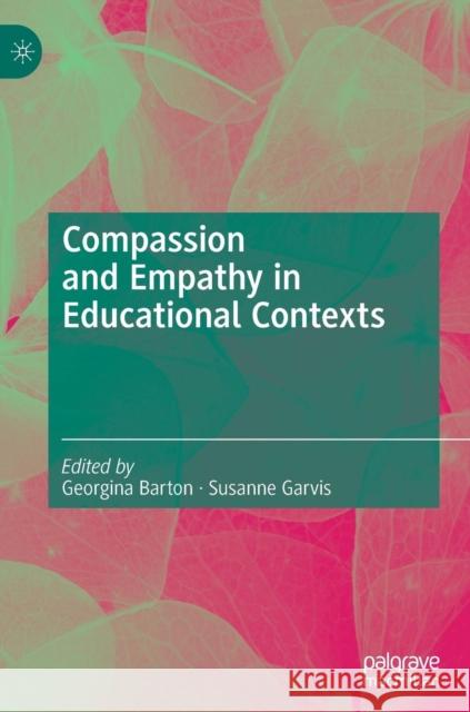 Compassion and Empathy in Educational Contexts Georgina Barton Susanne Garvis 9783030189242