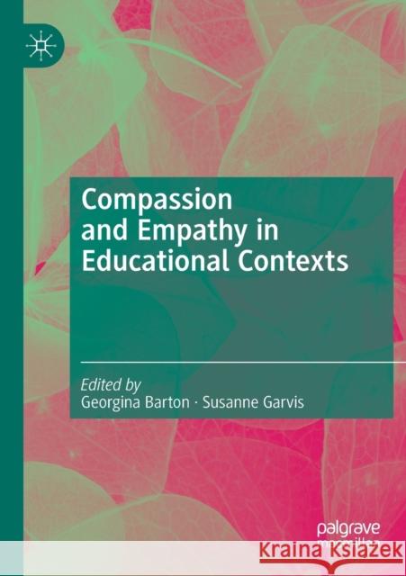 Compassion and Empathy in Educational Contexts Georgina Barton Susanne Garvis 9783030189273 Palgrave MacMillan