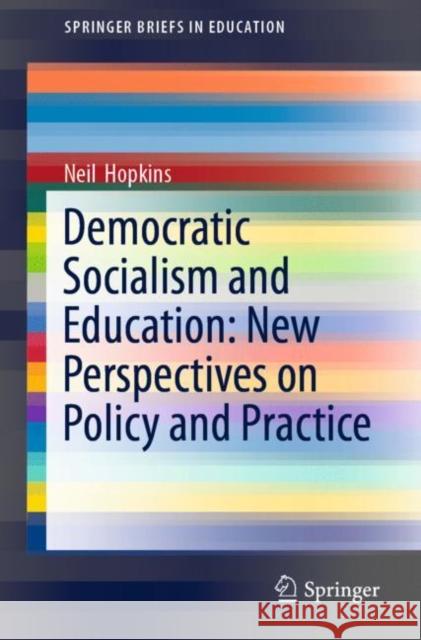 Democratic Socialism and Education: New Perspectives on Policy and Practice Neil Hopkins 9783030189365 Springer