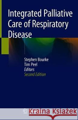 Integrated Palliative Care of Respiratory Disease Stephen Bourke Edwin Tim Peel 9783030189433