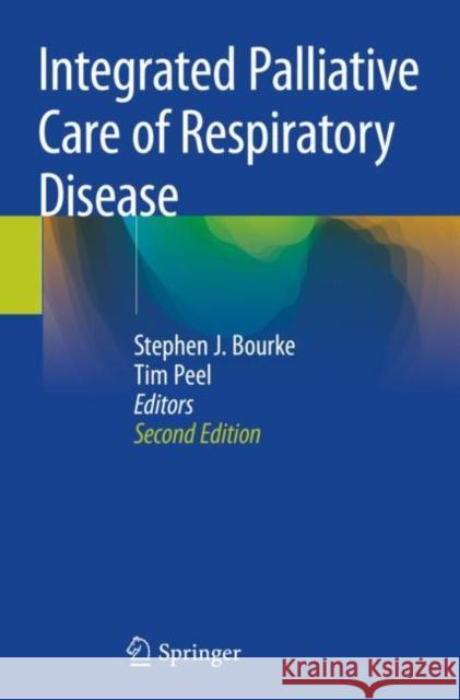 Integrated Palliative Care of Respiratory Disease Stephen J. Bourke Tim Peel 9783030189464