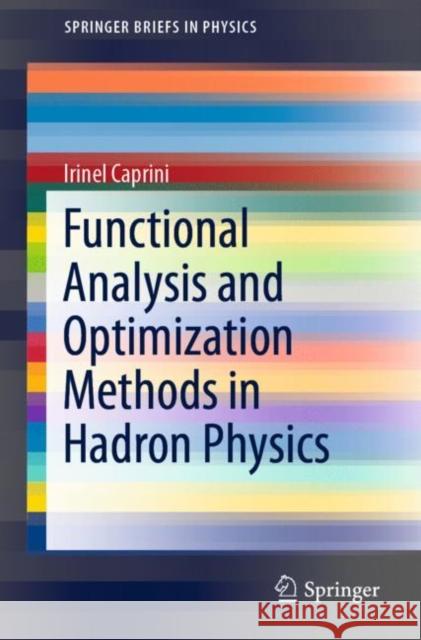 Functional Analysis and Optimization Methods in Hadron Physics Irinel Caprini 9783030189471 Springer