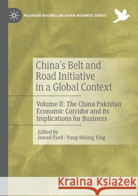 China's Belt and Road Initiative in a Global Context: Volume II: The China Pakistan Economic Corridor and Its Implications for Business Syed, Jawad 9783030189617