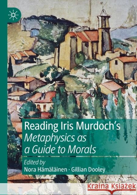 Reading Iris Murdoch's Metaphysics as a Guide to Morals H Gillian Dooley 9783030189693 Palgrave MacMillan