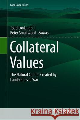 Collateral Values: The Natural Capital Created by Landscapes of War Lookingbill, Todd R. 9783030189907 Springer