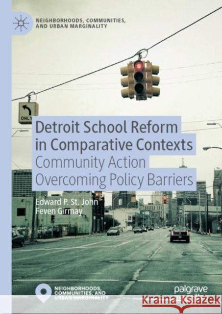 Detroit School Reform in Comparative Contexts: Community Action Overcoming Policy Barriers St John, Edward 9783030190101 Palgrave Macmillan