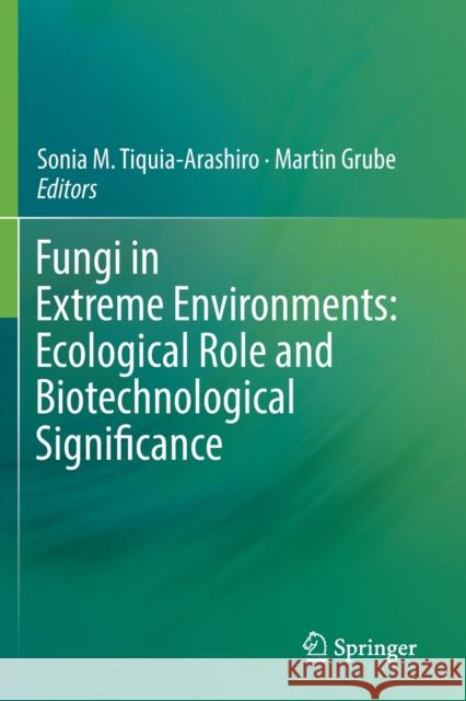 Fungi in Extreme Environments: Ecological Role and Biotechnological Significance Sonia M. Tiquia-Arashiro Martin Grube 9783030190323 Springer