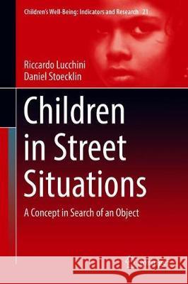 Children in Street Situations: A Concept in Search of an Object Lucchini, Riccardo 9783030190392 Springer