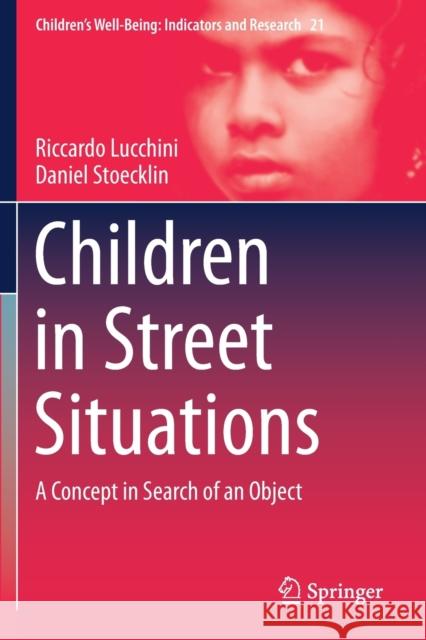 Children in Street Situations: A Concept in Search of an Object Riccardo Lucchini Daniel Stoecklin 9783030190422