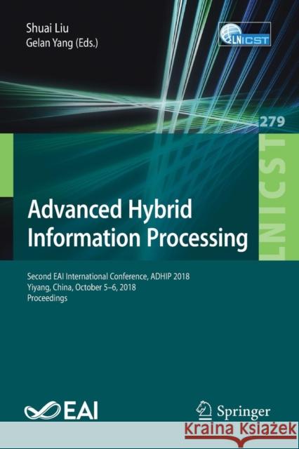 Advanced Hybrid Information Processing: Second Eai International Conference, Adhip 2018, Yiyang, China, October 5-6, 2018, Proceedings Liu, Shuai 9783030190859