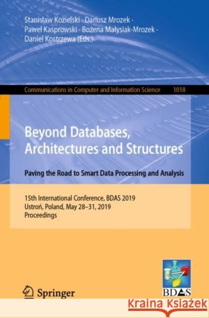 Beyond Databases, Architectures and Structures. Paving the Road to Smart Data Processing and Analysis: 15th International Conference, Bdas 2019, Ustro Kozielski, Stanislaw 9783030190927