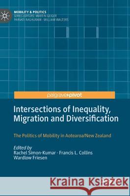 Intersections of Inequality, Migration and Diversification: The Politics of Mobility in Aotearoa/New Zealand Simon-Kumar, Rachel 9783030190989