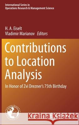 Contributions to Location Analysis: In Honor of Zvi Drezner's 75th Birthday Eiselt, H. a. 9783030191108