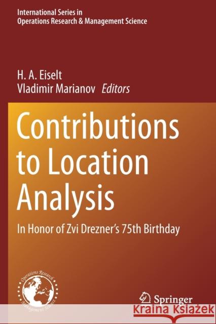 Contributions to Location Analysis: In Honor of Zvi Drezner's 75th Birthday H. a. Eiselt Vladimir Marianov 9783030191139 Springer