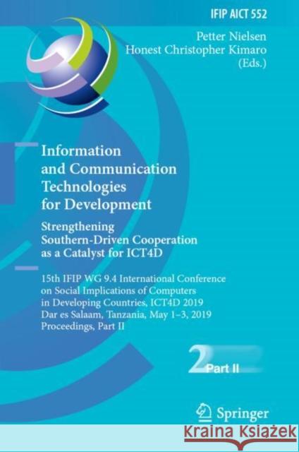 Information and Communication Technologies for Development. Strengthening Southern-Driven Cooperation as a Catalyst for Ict4d: 15th Ifip Wg 9.4 Intern Nielsen, Petter 9783030191146 Springer