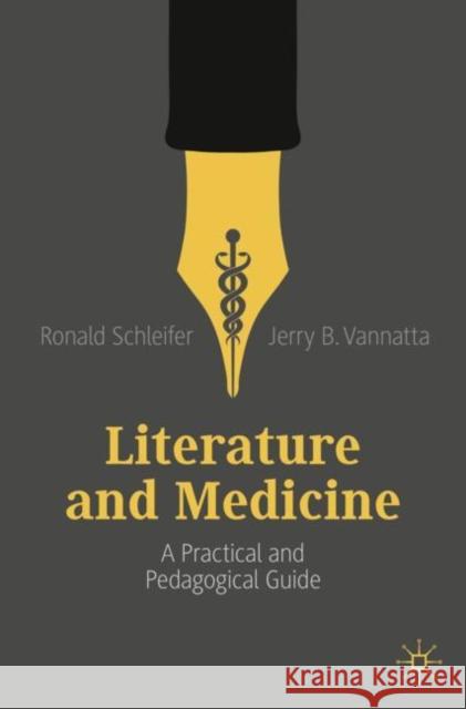 Literature and Medicine: A Practical and Pedagogical Guide Schleifer, Ronald 9783030191276 Palgrave Macmillan