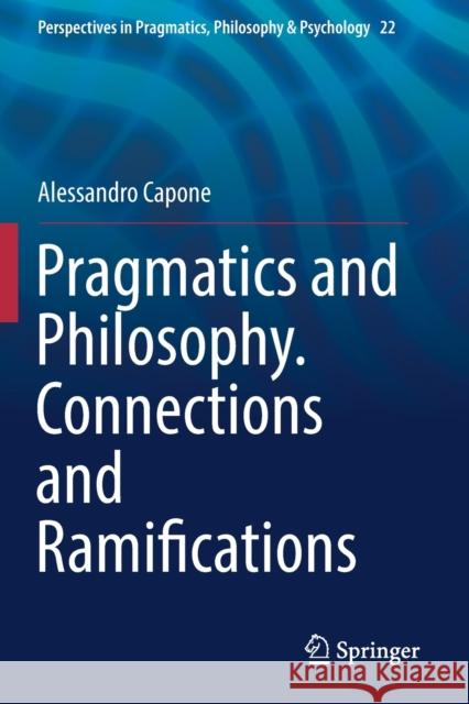 Pragmatics and Philosophy. Connections and Ramifications Alessandro Capone 9783030191481 Springer