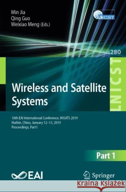 Wireless and Satellite Systems: 10th Eai International Conference, Wisats 2019, Harbin, China, January 12-13, 2019, Proceedings, Part I Jia, Min 9783030191528 Springer