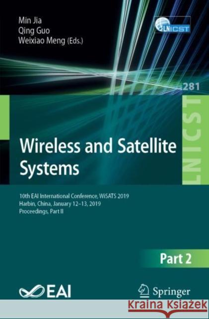 Wireless and Satellite Systems: 10th Eai International Conference, Wisats 2019, Harbin, China, January 12-13, 2019, Proceedings, Part II Jia, Min 9783030191559 Springer