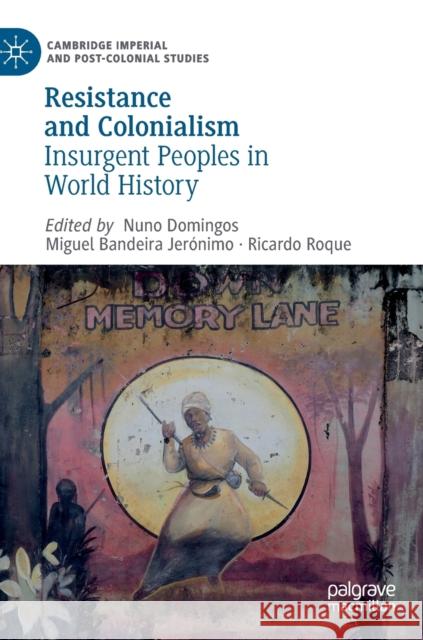 Resistance and Colonialism: Insurgent Peoples in World History Domingos, Nuno 9783030191665