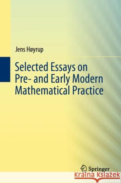 Selected Essays on Pre- And Early Modern Mathematical Practice Høyrup, Jens 9783030192570 Springer