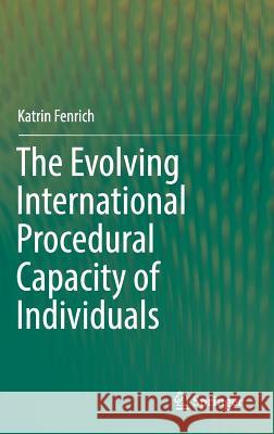 The Evolving International Procedural Capacity of Individuals Fenrich, Katrin 9783030192808 Springer