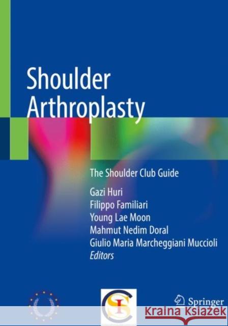Shoulder Arthroplasty: The Shoulder Club Guide Gazi Huri Filippo Familiari Young Lae Moon 9783030192877