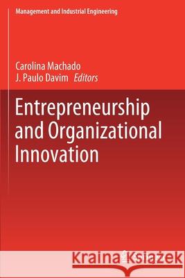 Entrepreneurship and Organizational Innovation Carolina Machado J. Paulo Davim 9783030192914 Springer