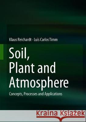 Soil, Plant and Atmosphere: Concepts, Processes and Applications Reichardt, Klaus 9783030193218 Springer