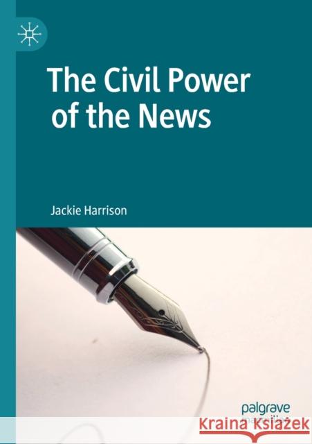 The Civil Power of the News Jackie Harrison 9783030193836 Palgrave MacMillan