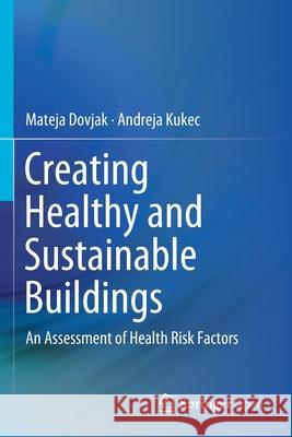 Creating Healthy and Sustainable Buildings: An Assessment of Health Risk Factors Dovjak, Mateja 9783030194147 Springer