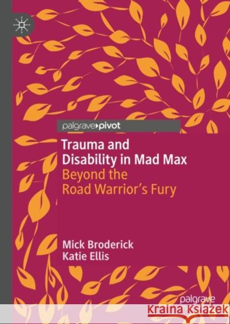 Trauma and Disability in Mad Max: Beyond the Road Warrior's Fury Broderick, Mick 9783030194383 Palgrave Pivot