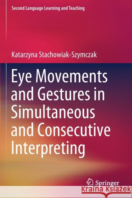 Eye Movements and Gestures in Simultaneous and Consecutive Interpreting Katarzyna Stachowiak-Szymczak 9783030194451 Springer