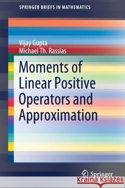 Moments of Linear Positive Operators and Approximation Gupta, Vijay; Rassias, Michael Th. 9783030194543
