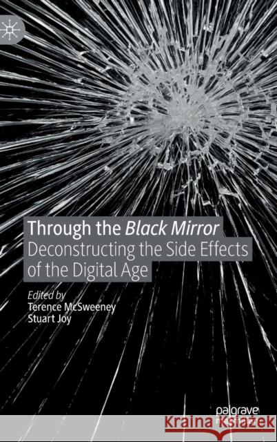 Through the Black Mirror: Deconstructing the Side Effects of the Digital Age McSweeney, Terence 9783030194574