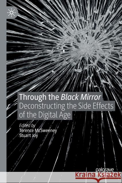 Through the Black Mirror: Deconstructing the Side Effects of the Digital Age Terence McSweeney Stuart Joy 9783030194604 Palgrave MacMillan