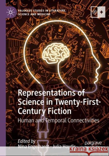 Representations of Science in Twenty-First-Century Fiction: Human and Temporal Connectivities Nina Engelhardt Julia Hoydis 9783030194925