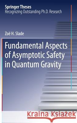 Fundamental Aspects of Asymptotic Safety in Quantum Gravity Slade, Zoë Helen 9783030195069